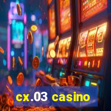 cx.03 casino